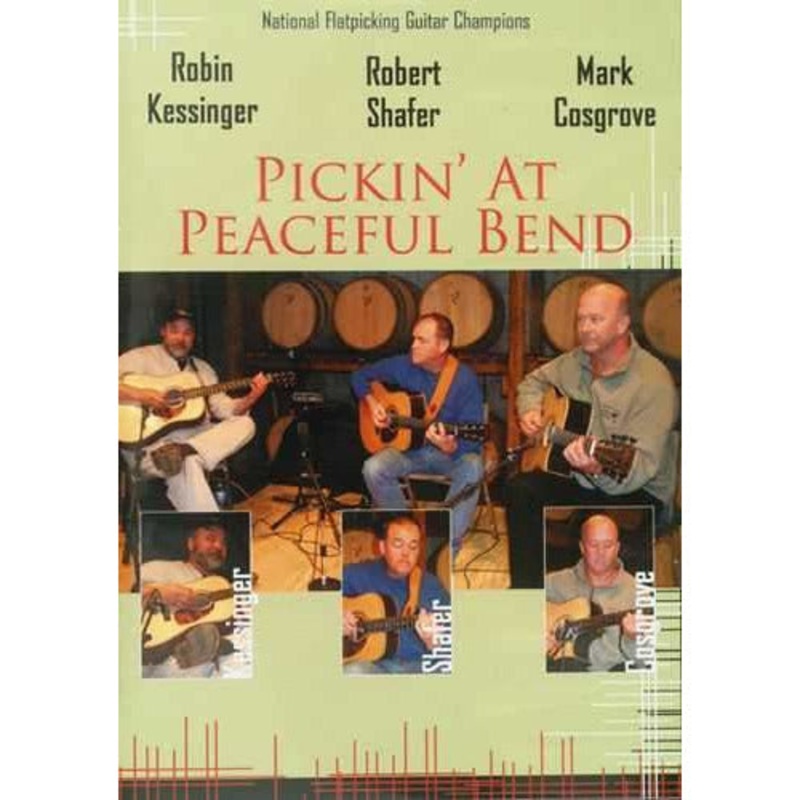 DVD – Robin Kessinger, Robert Shafer, Mark Cosgrove: Pickin’ at Peaceful Bend